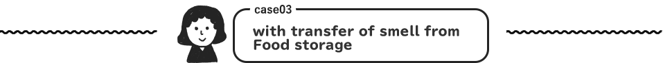 case03 with transfer of smell from Food storage